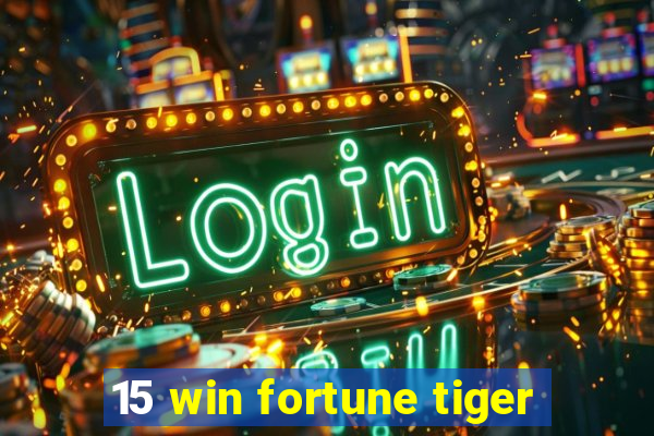 15 win fortune tiger